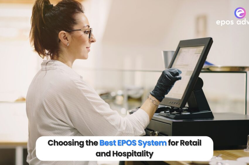 Choosing the Best EPOS System for Retail and Hospitality: A 2025 Guide